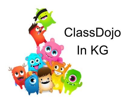 ClassDojo In KG. Classroom Expectations In KG, we will be focusing on building important life skills such as working hard and participating. I’ll be using.