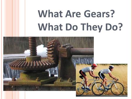 Gears By: Carol Jean Benjamin. Spur gear Definition: Spur gears, also known as straight-cut gears, are the most simple type of gear. The have a cylinder. - ppt download