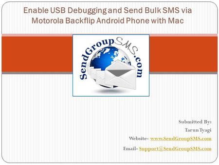 Submitted By: Tarun Tyagi Website-   - Enable USB Debugging.