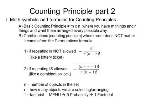 Counting Principle part 2 I. Math symbols and formulas for Counting Principles. A) Basic Counting Principle = m x n where you have m things and n things.