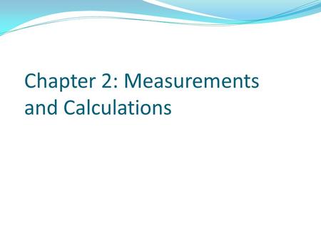 Chapter 2: Measurements and Calculations Ch 2.1 Scientific Method Steps to the Scientific Method (1) Make observations-- Use your 5 senses to gather.