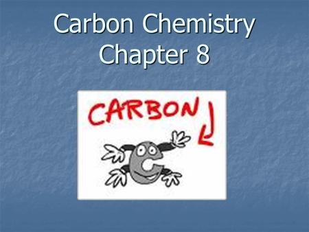 Carbon Chemistry Chapter 8. Organic Compounds Organic compounds are compounds composed of carbon based molecules. examples: sugar, starch, fuels, synthetic.