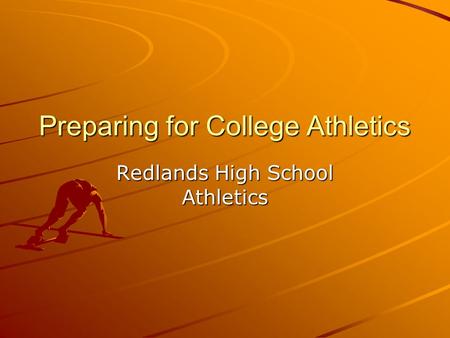 Preparing for College Athletics Redlands High School Athletics.