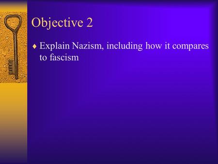 Objective 2  Explain Nazism, including how it compares to fascism.