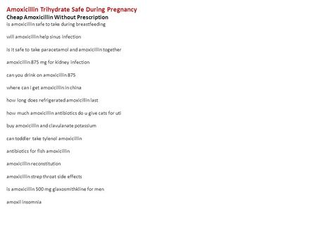 Amoxicillin Trihydrate Safe During Pregnancy Cheap Amoxicillin Without Prescription is amoxicillin safe to take during breastfeeding will amoxicillin help.