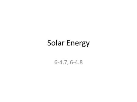 Solar Energy 6-4.7, 6-4.8. Solar Energy Comes from the sun Causes the atmosphere to move (wind) Can be absorbed or bounced off the atmosphere Without.