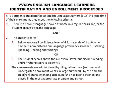 K - 12 students are identified as English Language Learners (ELLs) if, at the time of their enrollment, they meet the following criteria: 1. There is a.