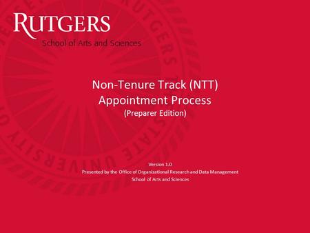 Non-Tenure Track (NTT) Appointment Process (Preparer Edition) Version 1.0 Presented by the Office of Organizational Research and Data Management School.