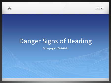 Danger Signs of Reading From pages 1069-1074. LEARNING TARGET I can identify the danger signs of reading. I can practice ways to improve reading comprehension.