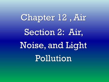 Chapter 12, Air Section 2: Air, Noise, and Light Pollution.