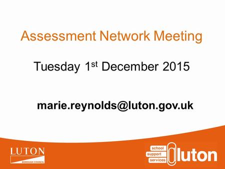 Assessment Network Meeting Tuesday 1 st December 2015