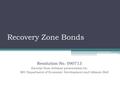 Recovery Zone Bonds Resolution No. 090713 Excerpt from webinar presentation by: MO Department of Economic Development and Gilmore Bell.