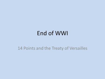 End of WWI 14 Points and the Treaty of Versailles.