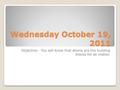 Wednesday October 19, 2011 Objective: You will know that atoms are the building blocks for all matter.