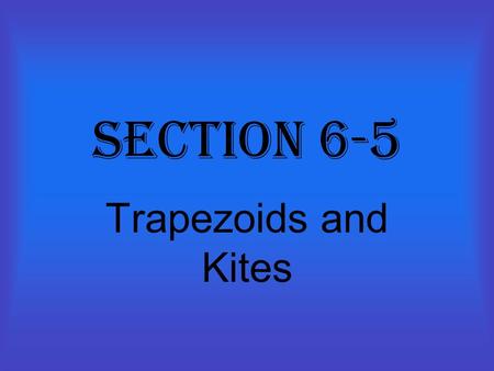 Section 6-5 Trapezoids and Kites. Trapezoid A quadrilateral with exactly one pair of parallel sides.
