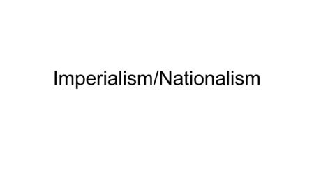 Imperialism/Nationalism. British view of Imperialism Germany’s view of British Imperialism.