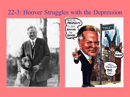22-3: Hoover Struggles with the Depression. Hoover’s Philosophy of Government He did not believe that the federal government should be given its citizens.