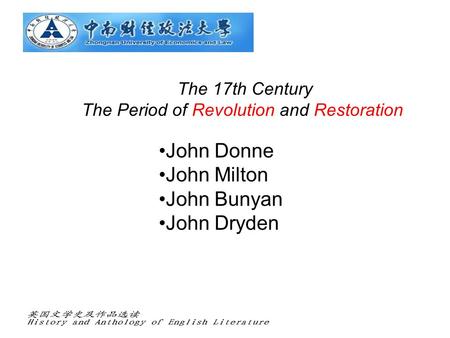 The 17th Century The Period of Revolution and Restoration John Donne John Milton John Bunyan John Dryden.