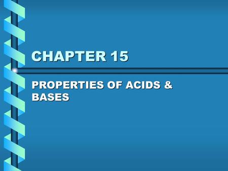 CHAPTER 15 PROPERTIES OF ACIDS & BASES. WHAT IS AN ACID? A compound that donates a hydrogen ion (H+) when dissociated.