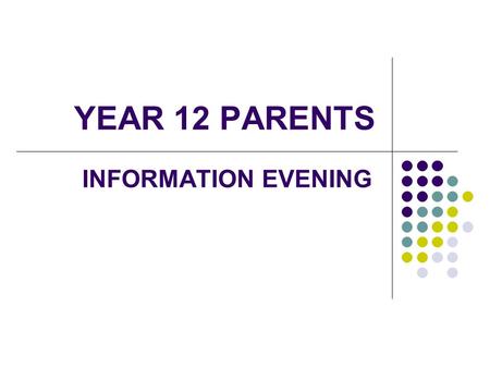YEAR 12 PARENTS INFORMATION EVENING. Where are they going? In 2013 our students went on to… H E or gap year 142 F E / A Levels 14 Year 14 7 Apprentice.