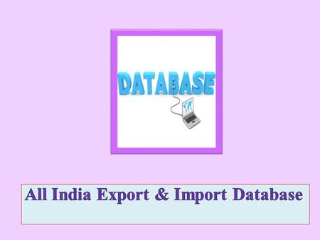 e-Branding India Technologies provides one of the most demanding All India Export & Import Database. This database has more than 1.5 lacs entries. This.