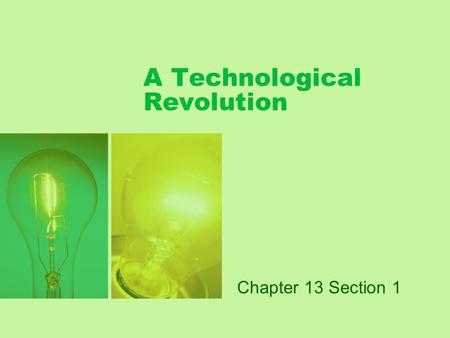 A Technological Revolution Chapter 13 Section 1. Warm Up Activity  In your notes, brainstorm wide range of changes resulting from the invention of the.