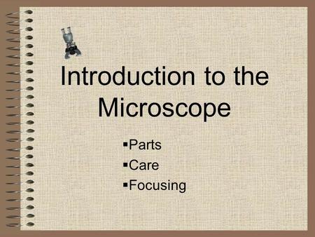 Introduction to the Microscope  Parts  Care  Focusing.