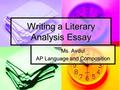 Writing a Literary Analysis Essay Ms. Avdul AP Language and Composition.