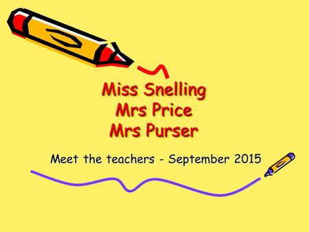 Miss Snelling Mrs Price Mrs Purser Meet the teachers - September 2015.