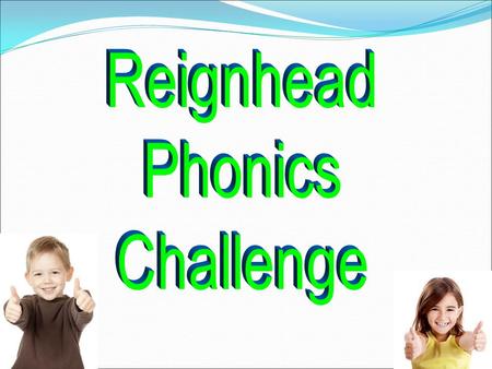  Children have a 20 minutes daily phonics lesson; sounds blend  Children are taught to read by breaking down words into separate sounds or ‘phonemes’.
