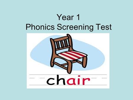 Year 1 Phonics Screening Test. What is the Phonics Screening Test?. The national phonics screening check was introduced in 2012 to all Year 1 pupils.
