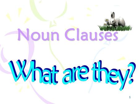 1 Noun Clauses. 2 What is a noun clause? A noun clause contains a subject and a verb. Like the adjective clause and the adverbial clause, it can not stand.