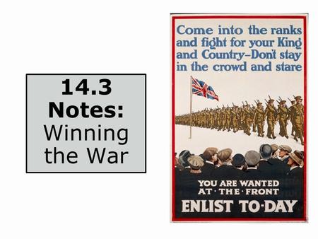 14.3 Notes: Winning the War. Objectives Describe how World War I became a total war. Explain the effect that years of warfare had on morale. Analyze the.