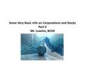 Some Very Basic Info on Corporations and Stocks Part II Mr. Leavins, BCHS.