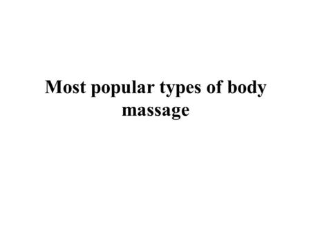 Most popular types of body massage. Swedish massage therapy That is the maximum not unusual type of massage therapy within the USA. It is also called.
