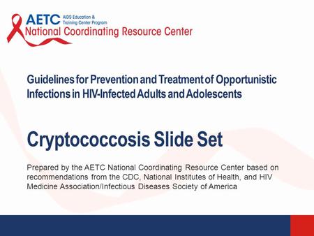 Prepared by the AETC National Coordinating Resource Center based on recommendations from the CDC, National Institutes of Health, and HIV Medicine Association/Infectious.