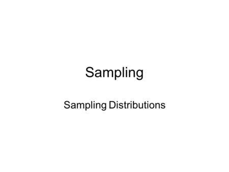 Sampling Sampling Distributions. Sample is subset of population used to infer something about the population. Probability – know the likelihood of selection.