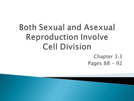 Chapter 3.3 Pages 88 - 92. 1. unicellular organisms 2. offspring’s genes are identical to parent’s 3. multicellular organisms 4. daughter cells – not.