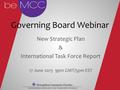 New Strategic Plan & International Task Force Report 17 June 2013 9pm GMT/5pm EST Governing Board Webinar.