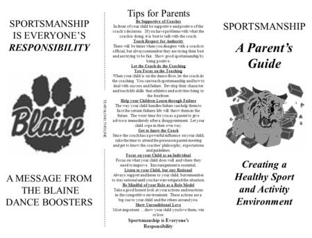 SPORTSMANSHIP IS EVERYONE’S RESPONSIBILITY A MESSAGE FROM THE BLAINE DANCE BOOSTERS Tips for Parents Be Supportive of Coaches In front of your child be.