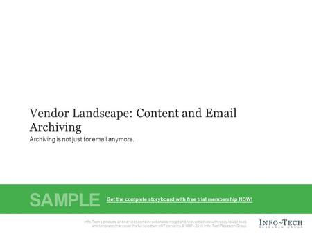 1Info-Tech Research Group Vendor Landscape: Content and Email Archiving Info-Tech Research Group, Inc. is a global leader in providing IT research and.