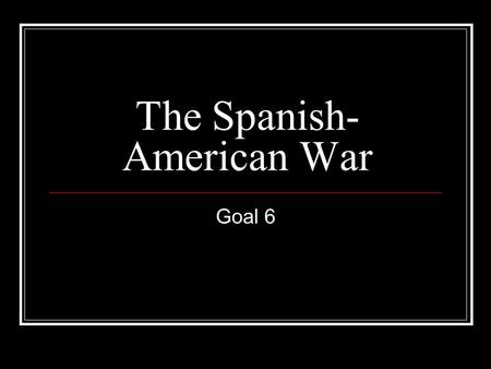 The Spanish- American War Goal 6. New American Diplomacy HW Quiz 1. Who wrote “The Influence of Sea Power upon History”, calling for the expansion of.