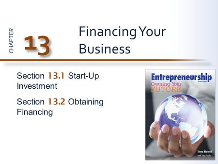 CHAPTER Section 13.1 Start-Up Investment Section 13.2 Obtaining Financing Financing Your Business.