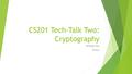 CS201 Tech-Talk Two: Cryptography Michael Hsu CSULA.