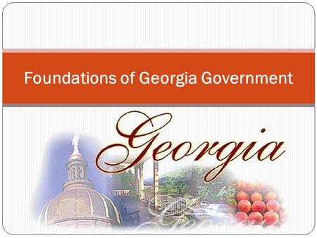 Foundations of Georgia Government. Georgia’s State Government (like our Federal Government) Has 3 Branches... Executive Branch Enforces the Laws Legislative.