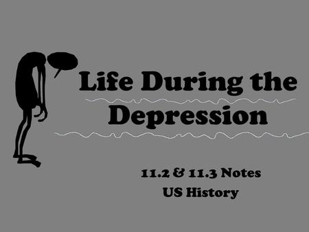 Life During the Depression 11.2 & 11.3 Notes US History.