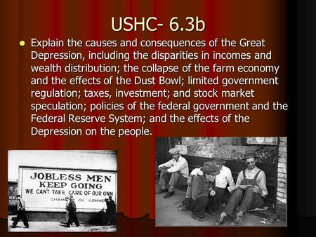 USHC- 6.3b Explain the causes and consequences of the Great Depression, including the disparities in incomes and wealth distribution; the collapse of.