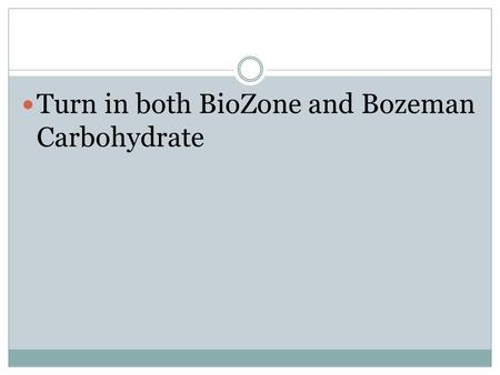 Turn in both BioZone and Bozeman Carbohydrate. Chapter 2.1: Carbohydrates.