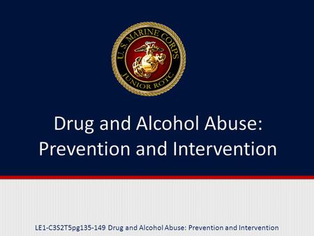LE1-C3S2T5pg135-149 Drug and Alcohol Abuse: Prevention and Intervention.