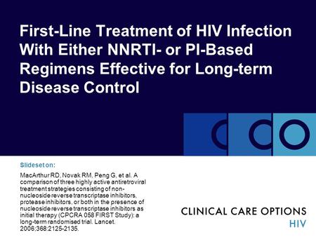 First-Line Treatment of HIV Infection With Either NNRTI- or PI-Based Regimens Effective for Long-term Disease Control Slideset on: MacArthur RD, Novak.